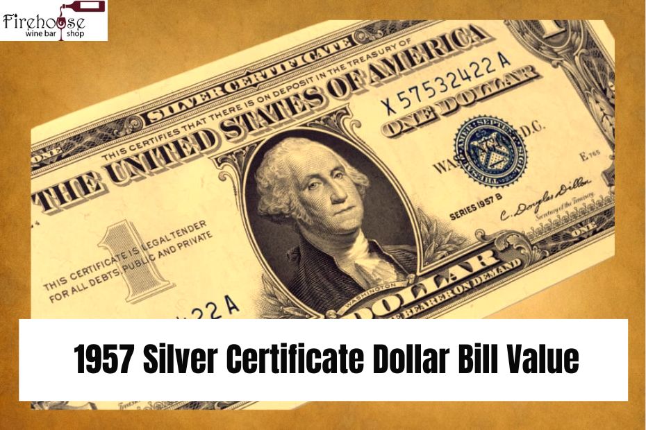 Legacy of the 1957 Silver Certificate Dollar Bill Value