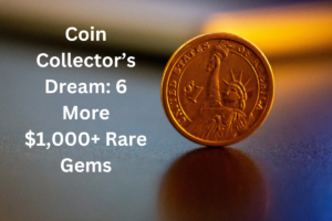 Coin Collector’s Dream: 6 More $1,000+ Rare Gems